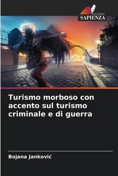 Turismo morboso con accento sul turismo criminale e di guerra (Italian Edition)