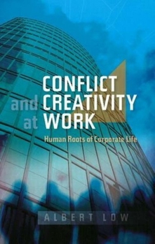 Paperback Conflict and Creativity at Work: Human Roots of Corporate Life Book