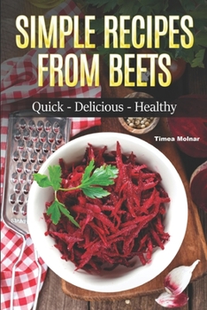 Paperback Simple Recipes from Beets: How to Make Quick Food from Beets: Quick-Delicious-Healthy Book