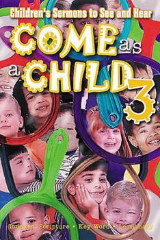 Paperback Come as a Child Year 3: Childrens Sermons to See and Hear Book