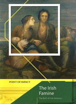 Paperback The Irish Famine: The Birth of Irish America Book