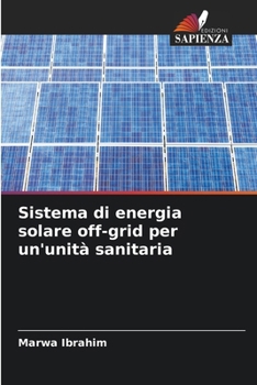 Sistema di energia solare off-grid per un'unità sanitaria (Italian Edition)