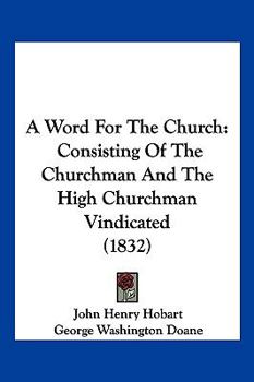 Paperback A Word For The Church: Consisting Of The Churchman And The High Churchman Vindicated (1832) Book