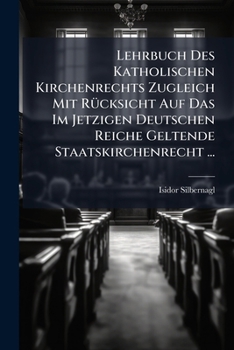 Lehrbuch Des Katholischen Kirchenrechts Zugleich Mit Rucksicht Auf Das Im Jetzigen Deutschen Reiche Geltende Staatskirchenrecht ...