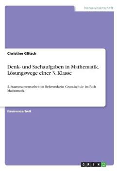 Paperback Denk- und Sachaufgaben in Mathematik. Lösungswege einer 3. Klasse: 2. Staatsexamensarbeit im Referendariat Grundschule im Fach Mathematik [German] Book