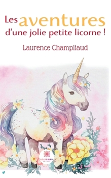 Paperback Les aventures d'une jolie petite licorne ! [French] Book