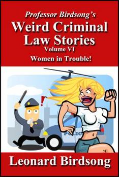 Paperback Professor Birdsong's Weird Criminal Law - Volume 6: Women in Trouble! Book