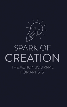 Hardcover Spark of Creation: The Action Journal for Artists Book