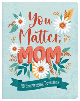 Paperback You Matter, Mom: 180 Encouraging Devotions Book