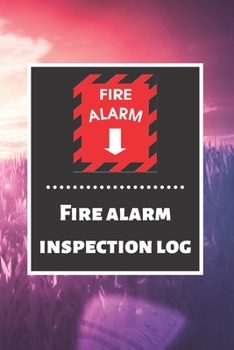 Fire alarm inspection log: Fire Alarm Journal| Fire Register Log Book | Fire Alarm Service & Inspection Book| Fire Safety Register | Fire Incident & Prevention Log Book