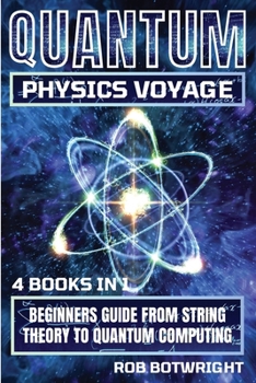 Paperback Quantum Physics Voyage: Beginners Guide From String Theory To Quantum Computing Book