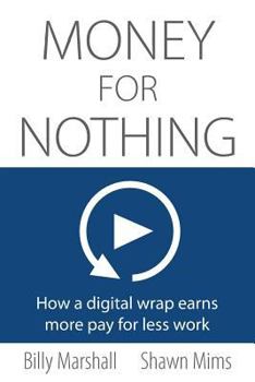 Paperback Money for Nothing: How a digital wrap earns more pay for less work Book