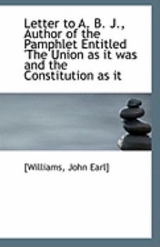 Paperback Letter to A. B. J., Author of the Pamphlet Entitled 'The Union as It Was and the Constitution as It Book