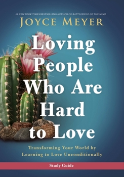 Paperback Loving People Who Are Hard to Love Study Guide: Transforming Your World by Learning to Love Unconditionally Book