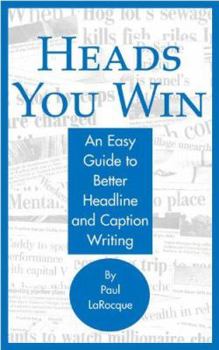 Paperback Heads You Win!: An Easy Guide to Better Headline and Caption Writing Book