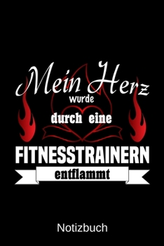 Mein Herz wurde durch eine Fitnesstrainerin entflammt: A5 Notizbuch Liniert 120 Seiten Geschenk/Geschenkidee zum Geburtstag Weihnachten Ostern Vatertag Muttertag Namenstag