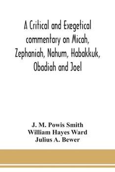 Paperback A critical and exegetical commentary on Micah, Zephaniah, Nahum, Habakkuk, Obadiah and Joel Book