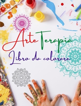 Arteterapia Libro da colorare Disegni unici di mandala fonte di infinita creatività, armonia ed energia divina: Libro di auto-aiuto per potenziare la
