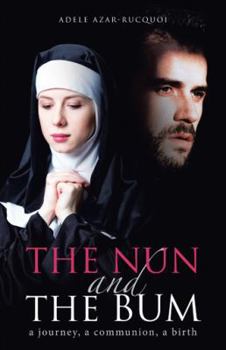 Paperback The Nun and the Bum: a journey, a communion, a birth Book