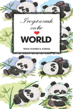 Travel Planner & Journal: I've Got A Crush On The World Explore Everywhere Extraordinary Itineraries Portofolio Organizer Planner