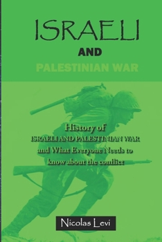 Paperback Israeli and Palestinian War: History of Israeli and Palestinian War and What Everyone Needs to Know About the Conflict Book