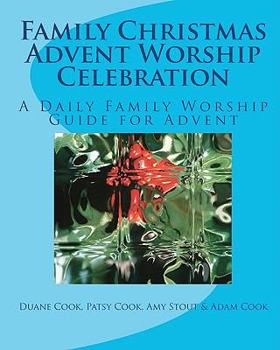 Family Christmas Advent Worship Celebration: A Daily Family Worship Guide for Advent