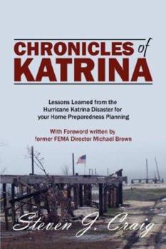 Paperback Chronicles of Katrina: Lessons Learned from the Hurricane Katrina Disaster for Your Home Preparedness Planning with Foreword Written by Forme Book