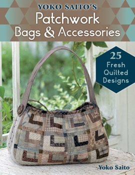 Paperback Yoko Saito's Patchwork Bags & Accessories: 25 Fresh Quilted Designs Book