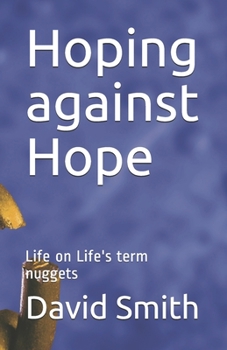 Paperback Hoping against Hope: Life on Life's term nuggets Book