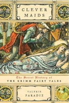Hardcover Clever Maids: The Secret History of the Grimm Fairy Tales Book