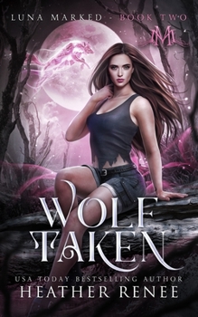 Wolf Taken - Book #2 of the Luna Marked
