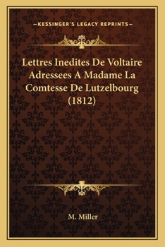 Paperback Lettres Inedites De Voltaire Adressees A Madame La Comtesse De Lutzelbourg (1812) [French] Book