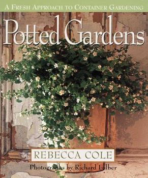 Hardcover Potted Gardens: A Fresh Approach to Container Gardening Book