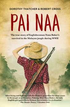 Paperback Pai Naa: The True Story of Englishwoman Nona Baker's Survival in the Malayan Jungle During WWII Book