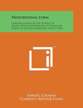 Paperback Proportional Form: Further Studies in the Science of Beauty, Being Supplemental to Those Set Forth in Natures Harmonic Unity (1920) Book