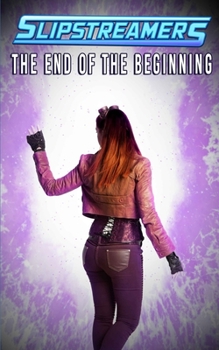 Paperback The End of the Beginning: A Slipstreamers Collection Book