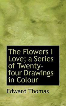 Paperback The Flowers I Love; A Series of Twenty-Four Drawings in Colour Book