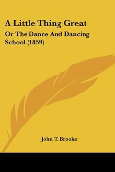 A Little Thing Great: Or The Dance And Dancing School