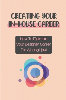 Paperback Creating Your In-House Career: How To Maintain Your Designer Career For A Long Haul: Craft An Effective Portfolio Book