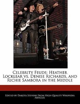Celebrity Feuds : Heather Locklear vs. Denise Richards, and Richie Sambora in the Middle