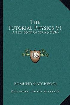 Paperback The Tutorial Physics V1: A Text Book Of Sound (1894) Book
