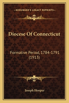 Paperback Diocese Of Connecticut: Formative Period, 1784-1791 (1913) Book