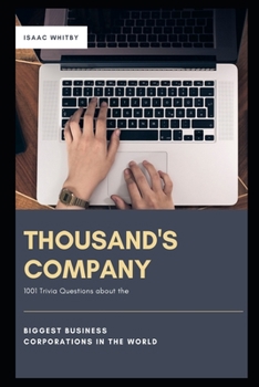 Paperback Thousand's Company: 1001 Trivia Questions about the Biggest Business Corporations in the World (World's Largest Companies) Book