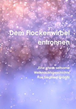 Paperback Dem Flockenwirbel entwichen Eine etwas seltsame Weihnachtsgeschichte [German] Book