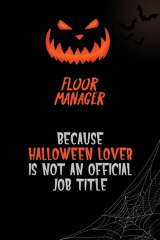 Floor Manager Because Halloween Lover Is Not An Official Job Title: 6x9  120 Pages Halloween Special Pumpkin Jack O'Lantern Blank Lined Paper Notebook Journal
