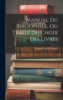 Hardcover Manual Du Bibliophile, Ou Traité Du Choix Des Livres [French] Book