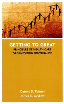 Hardcover Getting to Great: Principles of Health Care Organization Governance Book