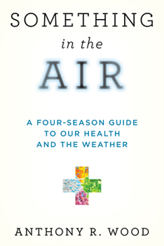 Paperback Something in the Air: A Four-Season Guide to Our Health and the Weather Book