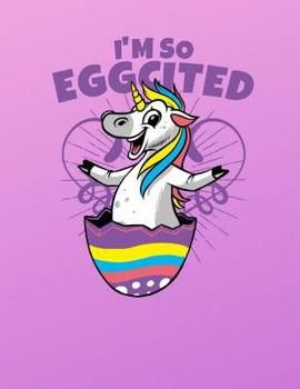 I'm So Eggcited Easter Unicorn Sketchbook: Drawing and Doodling Book For Kids
