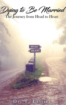 Hardcover Dying to Be Married: The Journey from Head to Heart Book